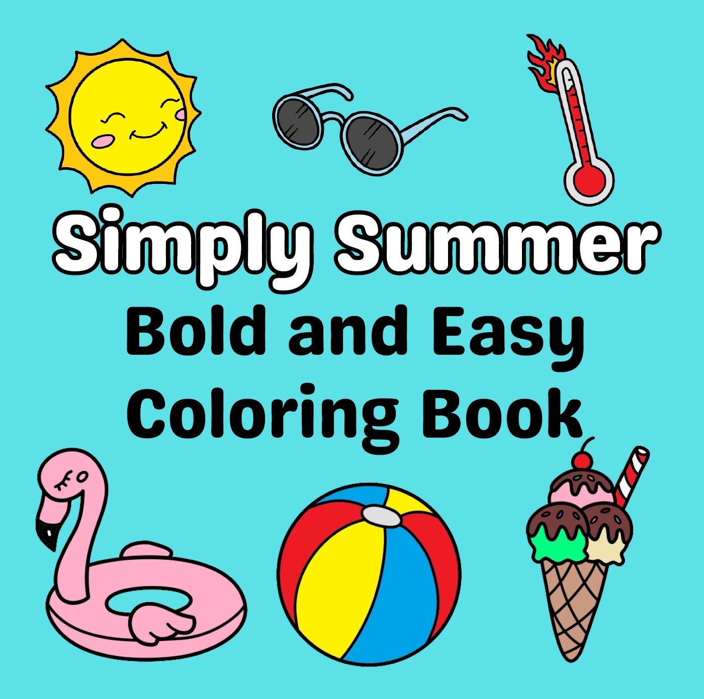  Simply Summer Bold and Easy Coloring Book: 50 Cute, Large Print Designs with Bold Lines for Adults and Kids